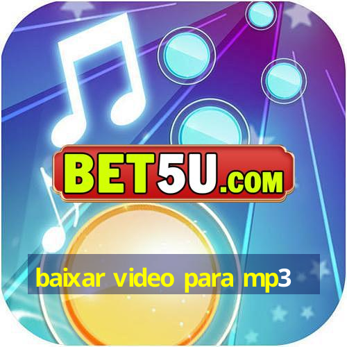 baixar video para mp3